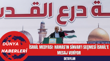 İsrail Medyası: Hamas'ın Sinvar'ı Seçmesi İsrail'e Mesaj Veriyor