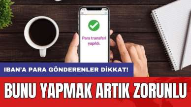 IBAN’a para gönderenler dikkat! Bunu yapmak artık zorunlu