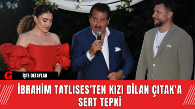 İbrahim Tatlıses'ten Kızı Dilan Çıtak'a Sert Tepki