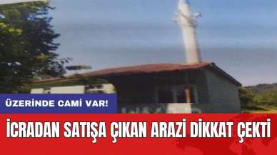 İcradan satışa çıkan arazi dikkat çekti: Üzerinde cami var!