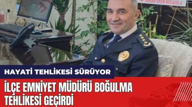 İlçe Emniyet Müdürü boğulma tehlikesi geçirdi