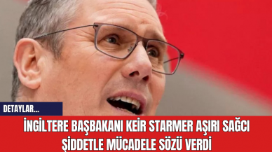 İngiltere Başbakanı Keir Starmer Aşırı Sağcı Şiddetle Mücadele Sözü Verdi