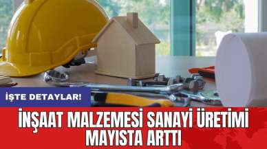 İnşaat malzemesi sanayi üretimi mayısta arttı