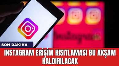 Instagram erişim kısıtlaması bu akşam kaldırılacak