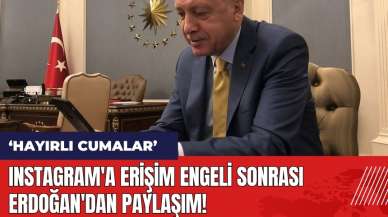 Instagram'a erişim engeli sonrası Erdoğan'dan paylaşım: Hayırlı Cumalar