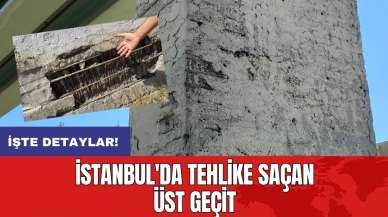 İstanbul'da tehlike saçan üst geçit