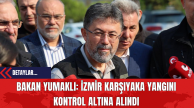 Bakan Yumaklı: İzmir Karşıyaka Yangını Kontrol Altına Alındı