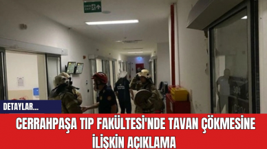 Cerrahpaşa Tıp Fakültesi'nde Tavan Çökmesine İlişkin Açıklama