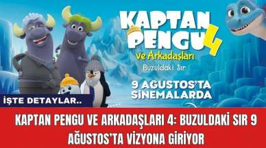 Kaptan Pengu ve Arkadaşları 4: Buzuldaki Sır 9 Ağustos’ta Vizyona Giriyor