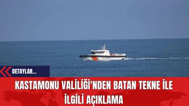 Kastamonu Valiliği'nden Batan Tekne İle İlgili Açıklama