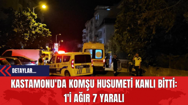 Kastamonu'da Komşu Husumeti Kanlı Bitti: 1'i Ağır 7 Yaralı