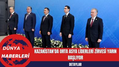 Kazakistan'da Orta Asya Liderleri Zirvesi Yarın Başlıyor