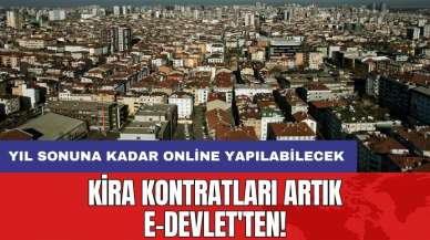 Kira kontratları artık e-Devlet'ten: Yıl sonuna kadar online yapılabilecek