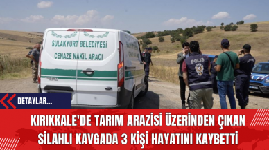 Kırıkkale'de Tarım Arazisi Üzerinden Çıkan Silahlı Kavgada 3 Kişi Hayatını Kaybetti