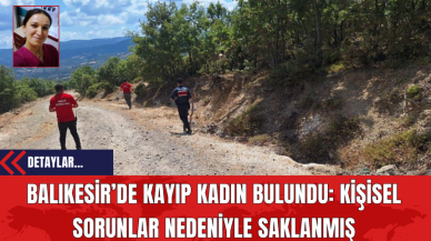 Balıkesir’de Kayıp Kadın Bulundu: Kişisel Sorunlar Nedeniyle Saklanmış