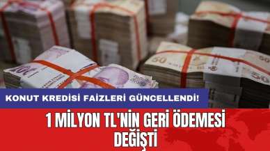 Konut kredisi faizleri güncellendi: 1 milyon TL'nin geri ödemesi değişti