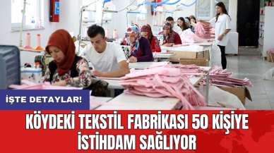 Köydeki tekstil fabrikası 50 kişiye istihdam sağlıyor