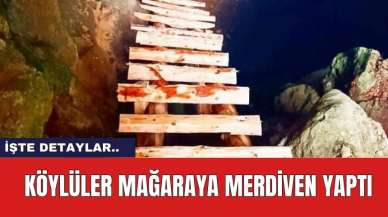 Köylüler Mağaraya Merdiven Yaptı