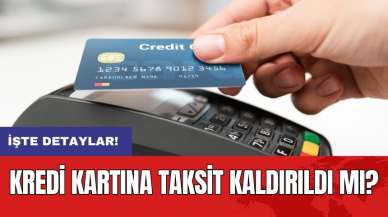 Kredi kartına taksit kaldırıldı mı?