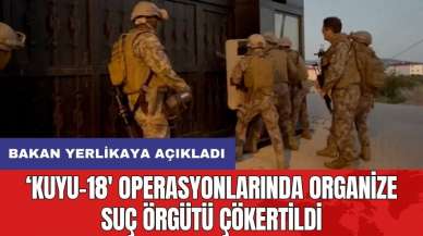 Bakan Yerlikaya açıkladı! 'Kuyu-18' operasyonlarında organize suç örgütü çökertildi