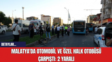 Malatya'da Otomobil ve Özel Halk Otobüsü Çarpıştı: 2 Yaralı