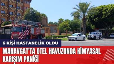 Manavgat'ta otel havuzunda kimyasal karışım paniği: 6 kişi hastanelik oldu