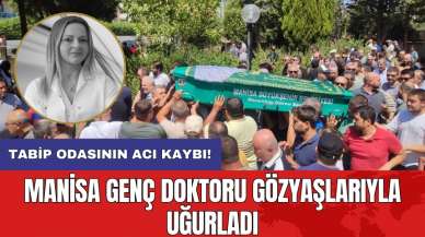 Manisa genç doktoru gözyaşlarıyla uğurladı! Tabip odasının acı kaybı!