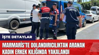 Marmaris'te dolandırıcılıktan aranan kadın erkek kılığında yakalandı