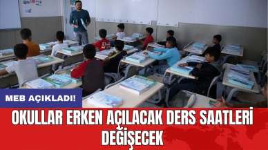 MEB açıkladı: Okullar erken açılacak ders saatleri değişecek