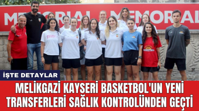 Melikgazi Kayseri Basketbol'un yeni transferleri sağlık kontrolünden geçti