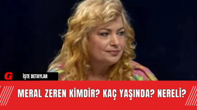 Meral Zeren kimdir? Kaç yaşında? Nereli?