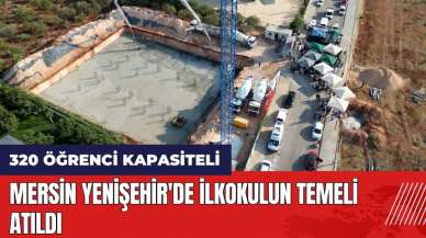 Mersin Yenişehir'de 320 öğrenci kapasiteli ilkokulun temeli atıldı