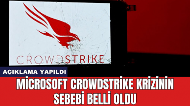 Microsoft CrowdStrike krizinin sebebi belli oldu