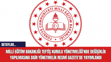 Milli Eğitim Bakanlığı Teftiş Kurulu Yönetmeliği'nde Değişiklik Yapılmasına Dair Yönetmelik Resmi Gazete'de Yayımlandı