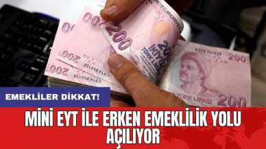 Mini EYT ile erken emeklilik yolu açılıyor