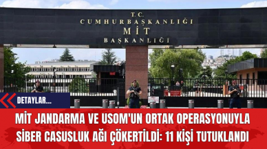 MİT Jandarma ve USOM'un Ortak Operasyonuyla Siber Casusluk Ağı Çökertildi: 11 Kişi Tutuklandı