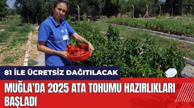 Muğla'da 2025 ata tohumu hazırlıkları başladı! 81 ile ücretsiz dağıtılacak