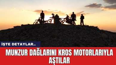 Munzur Dağlarını Kros Motorlarıyla Aştılar