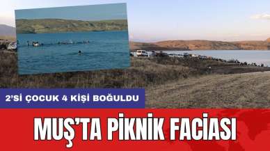 Muş’ta piknik faciası: 2’si çocuk 4 kişi boğuldu