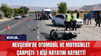 Nevşehir'de Otomobil ve Motosiklet Çarpıştı: 1 Kişi Hayatını Kaybetti