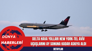 Delta Hava Yolları New York-Tel Aviv Uçuşlarını Ay Sonuna Kadar Askıya Aldı