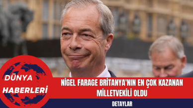 Nigel Farage Britanya'nın En Çok Kazanan Milletvekili Oldu