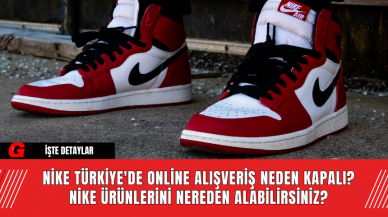 Nike Türkiye'de Online Alışveriş Neden Kapalı? Nike Ürünlerini Nereden Alabilirsiniz?