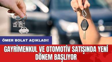 Ömer Bolat açıkladı! Gayrimenkul ve otomotiv satışında yeni dönem başlıyor