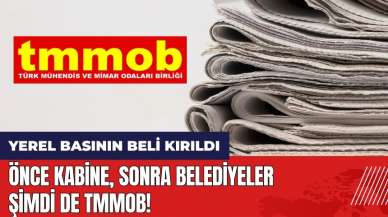 Önce kabine sonra belediyeler şimdi de TMMOB! Yerel basının beli kırıldı