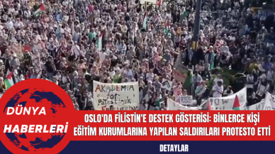 Oslo'da Filistin'e Destek Gösterisi: Binlerce Kişi Eğitim Kurumlarına Yapılan Saldırıları Protesto Etti