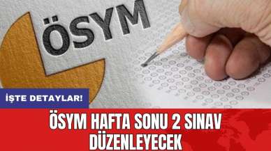 ÖSYM hafta sonu 2 sınav düzenleyecek