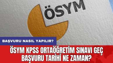 ÖSYM KPSS Ortaöğretim Sınavı geç başvuru tarihi ne zaman? Başvuru nasıl yapılır?