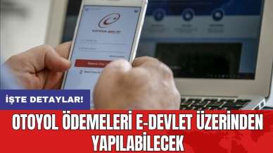 Otoyol ödemeleri e-Devlet üzerinden yapılabilecek