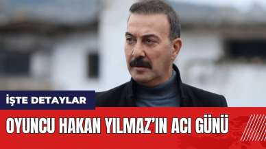 Oyuncu Hakan Yılmaz'ın acı günü